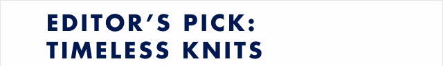 EDITOR'S PICK: TIMELESS KNITS
