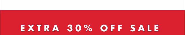 EXTRA 30% OFF SALE